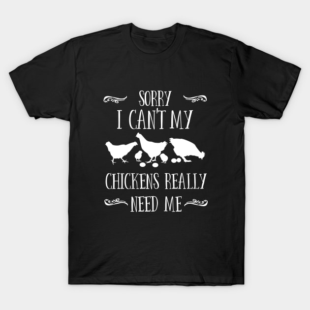 Chicken - Sorry I Cant My Chickens Really Need Me T-Shirt by Kudostees